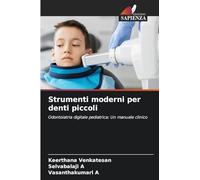 Strumenti moderni per denti piccoli: Odontoiatria digitale pediatrica: Un manuale clinico
