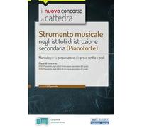 Strumento musicale negli istituti di istruzione secondaria (Pianoforte): Manuale per la preparazione alle prove scritte e orali (Concorso a cattedra)
