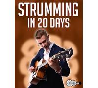 Strumming in 20 Days: Learn to Strum 10 Different Songs in 20 Days (20 Day Workbooks)