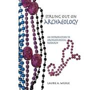 Strung Out on Archaeology: An Introduction to Archaeological Research by Laurie A Wilkie (2014-04-17)