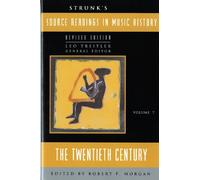 Strunk`s Source Readings in Music History - the Twentieth Century V7: 7 (Source Readings Vol. 7)