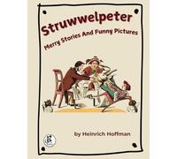 Struwwelpeter: Merry Stories and Funny Pictures