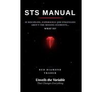 STS MANUAL: IF DISCIPLINE, EXPERIENCE AND STRATEGIES AREN'T THE MISSING ELEMENTS... WHAT IS?