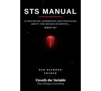 STS MANUAL: IF DISCIPLINE, EXPERIENCE AND STRATEGIES AREN'T THE MISSING ELEMENTS... WHAT IS?