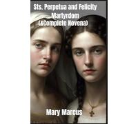 Sts. Perpetua and Felicity Martyrdom: Complete Novena devotion