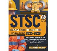 STSC Exam Certification Study Guide 2025-2026: Your Complete Resource for the Safety Trained Supervisor Construction, with In-Depth Strategies and Practice Questions