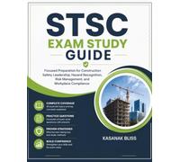 STSC Exam Study Guide: Focused Preparation for Construction Safety Leadership, Hazard Recognition, Risk Management, and Workplace Compliance