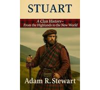 Stuart: A Clan History: From the Highlands to the New World (Clan Histories)