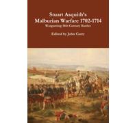 Stuart Asquith's Wargaming 18th Century Battles: Including Rules for Marlburian Warfare 1702-1714