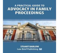 Stuart Barlow A Practical Guide to Advocacy in Family Proceedings Paperback Book Stuart Barlow Multicolor