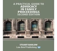 Stuart Barlow A Practical Guide to Advocacy in Family Proceedings - Second Stuart Barlow Multicolor