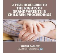 Stuart Barlow A Practical Guide to the Rights of Grandparents in Children Stuart Barlow Multicolor