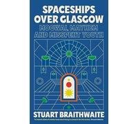 Stuart Braithwaite - Spaceships Over Glasgow Mogwai Mayhem and Miss - K245z