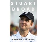 Stuart Broad: Broadly Speaking: The instant Sunday Times bestselling memoir from the legendary England Test cricketer