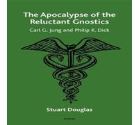Stuart Douglas The Apocalypse of the Reluctant Gnostics: Carl G. Jung & Philip Stuart Douglas Multicolor
