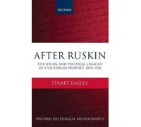 Stuart Eagles After Ruskin (Hardback) Oxford Historical Monographs