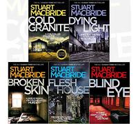 stuart macbride collection logan mcrae series 1 : (1to5) 5 books collection set (cold granite, dying light, broken skin, flesh house, blind eye)
