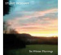 Stuart Moxham - Six Winter Mornings