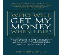 Stuart Ritchie Who Will Get My Money When I Die?: The concise guide to making Stuart Ritchie Multicolor