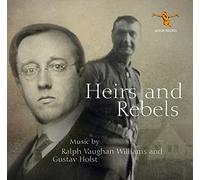 Robert Irwin, Stuart Robertson, Edgar Coyle, Peter Dawson, Gerald Moore, George Thalben-Ball, Black Dyke Mills Band, BBC Chorus, Band of HM Grenadier Guards, Rae Jenkins, Leslie Woodgate, Julius Harri - Ralph Vaughan Williams and Gustav Holst: Heirs and Rebels (Remastered Early Recordings)