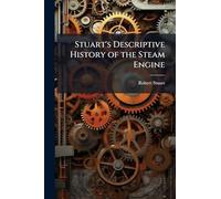Stuart's Descriptive History of the Steam Engine