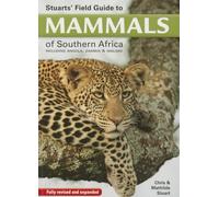 Stuarts' Field Guide to Mammals of Southern Africa: Including Angola, Zambia & Malawi (5th edition)
