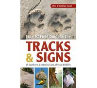 Stuarts’ Field Guide to the Tracks and Signs of Southern, Central and East African Wildlife