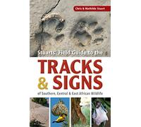 Stuarts’ Field Guide to the Tracks and Signs of Southern, Central and East African Wildlife