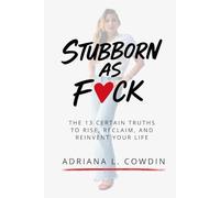Stubborn as F❤️ck: 13 Certain Truths to Rise, Reclaim, and Reinvent Your Life