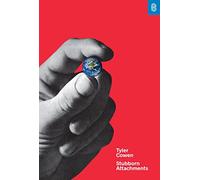 Stubborn Attachments: A Vision for a Society of Free, Prosperous, and Responsible Individuals