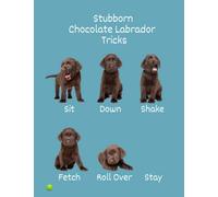 Stubborn Chocolate Labrador Tricks: Chocolate Labrador Retriever Notebook - Chocolate Lab Puppies