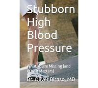 Stubborn High Blood Pressure: What You're Missing (and Why it Matters)