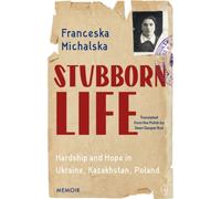 Stubborn Life : Hardship and hope in Ukraine, Kazakhstan, Poland