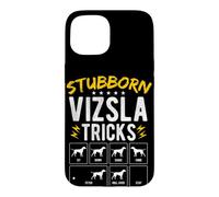 STUBBORN VIZSLA TRICKS Dog Training Humor Case for iPhone 15