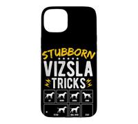 STUBBORN VIZSLA TRICKS Dog Training Humor Case for iPhone 15 Plus