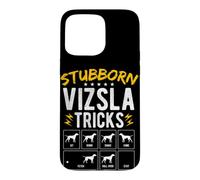 STUBBORN VIZSLA TRICKS Dog Training Humor Case for iPhone 15 Pro Max