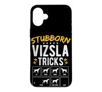 STUBBORN VIZSLA TRICKS Dog Training Humor Case for iPhone 16 Plus
