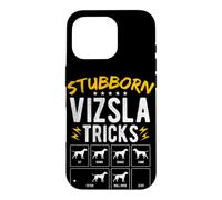 STUBBORN VIZSLA TRICKS Dog Training Humor Case for iPhone 16 Pro