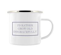 Stubbs Mugs I'd Rather Grow Old Disgracefully Enamel Mug