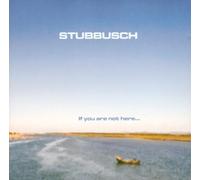 Stubbusch - If you are not here...