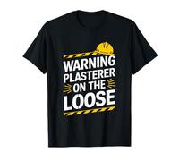 Stucco Plaster Plastering, Warning Plasterer On The Loose T-Shirt