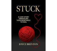 STUCK: A Love Story Unraveling Your Resistance to Heal