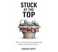 STUCK AT THE TOP: Why the G7 Is Slowing Down Economically and How Each Country Can Fix It
