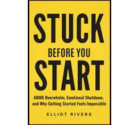 Stuck Before You Start: ADHD Overwhelm, Emotional Shutdown, and Why Getting Started Feels Impossible