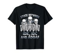 Stuck Between IDK IDC and IDGAF Skeleton Humor Saying Adult T-Shirt