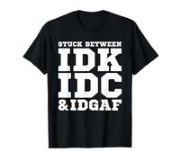 Stuck Between IDK IDC IDGAF Shirt Men Women IDK IDC IDGAF T-Shirt