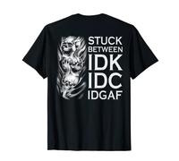 Stuck Between IDK IDC IDGAF Skull (on back) T-Shirt