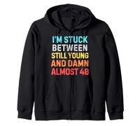 Stuck Between Still Young & Almost 40 - Funny Midlife Humor Zip Hoodie