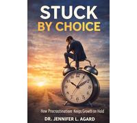 STUCK BY CHOICE: How Procrastination Keeps Growth on Hold