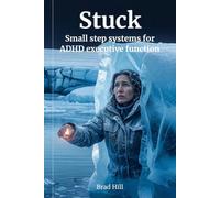 Stuck: From Frozen to Moving: Small-Step Systems for ADHD Executive Function